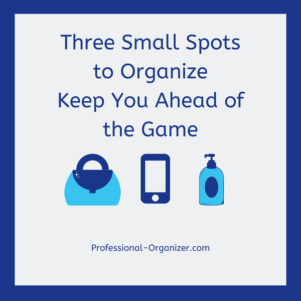 Three Small Spots to Organize to Keep You Ahead